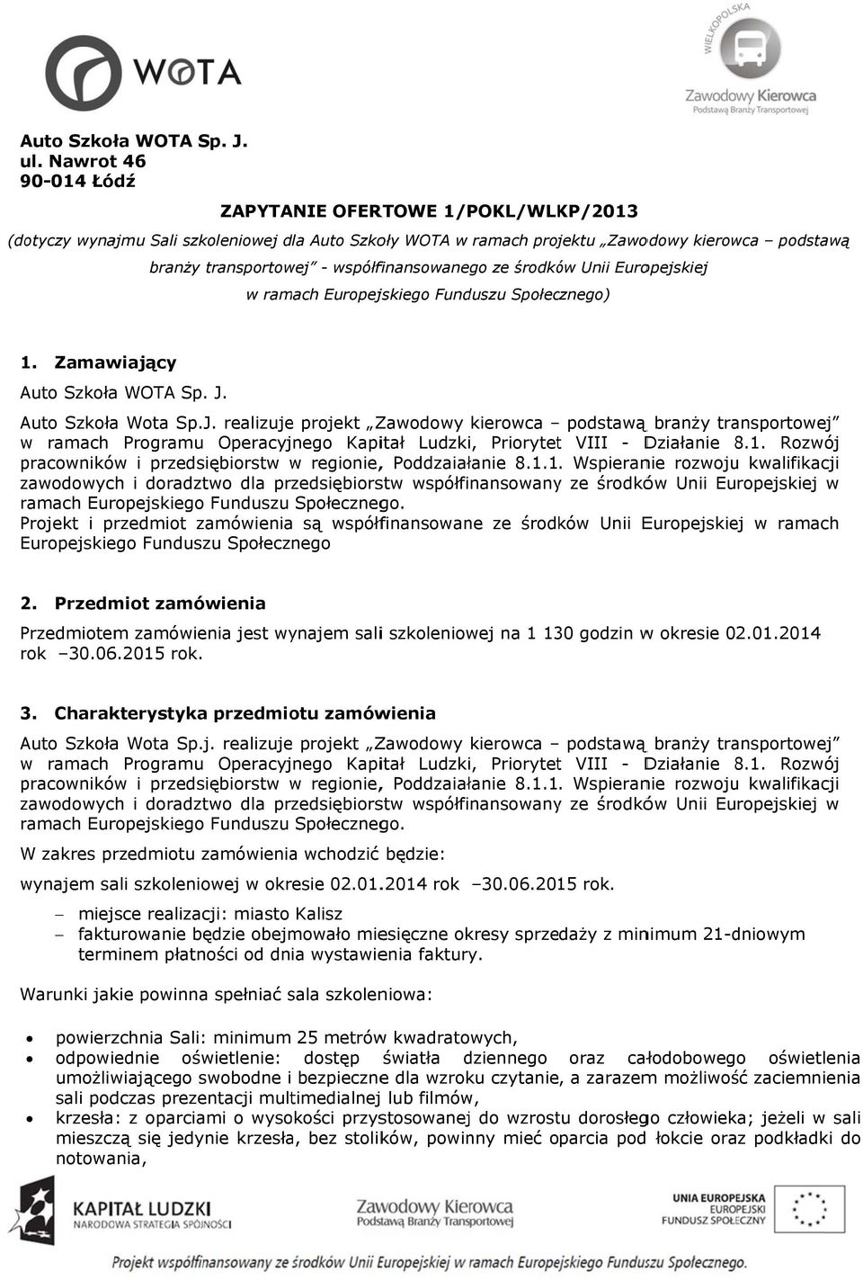 współfinansowanego ze środków Unii Europejskiej w ramach Europejskiego Funduszu Społecznego) 1. y Auto Szkoła WOTA Sp. J.