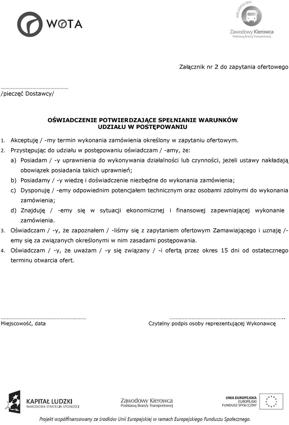 Przystępując do udziału w postępowaniu oświadczam / -amy, że: a) Posiadam / -y uprawnienia do wykonywania działalności lubb czynności, jeżeli ustawy nakładają obowiązek posiadania takich uprawnień;