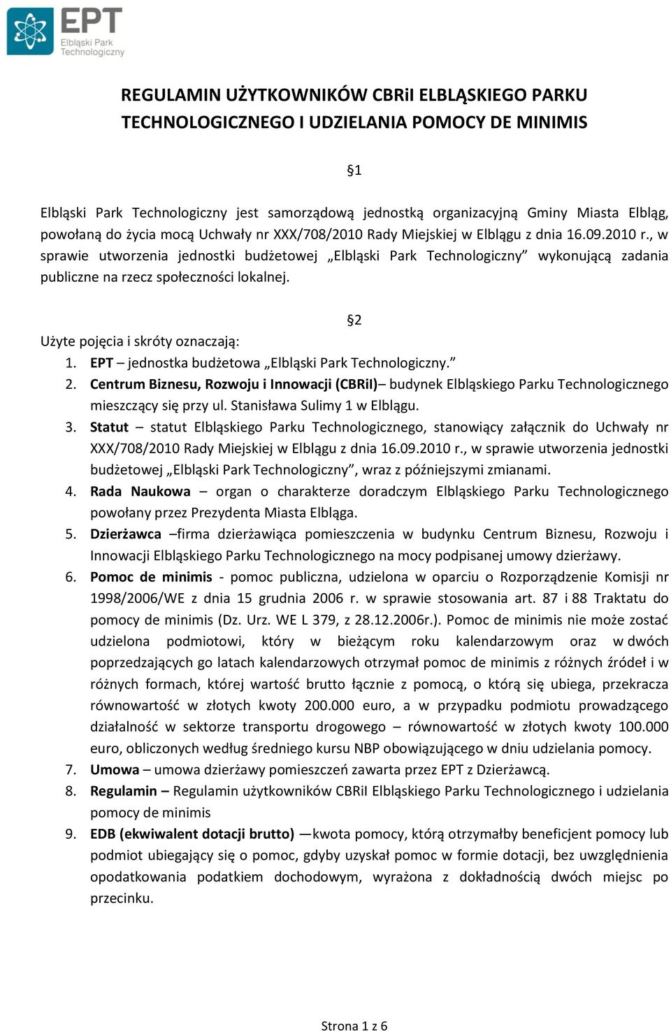 , w sprawie utworzenia jednostki budżetowej Elbląski Park Technologiczny wykonującą zadania publiczne na rzecz społeczności lokalnej. 2 Użyte pojęcia i skróty oznaczają: 1.