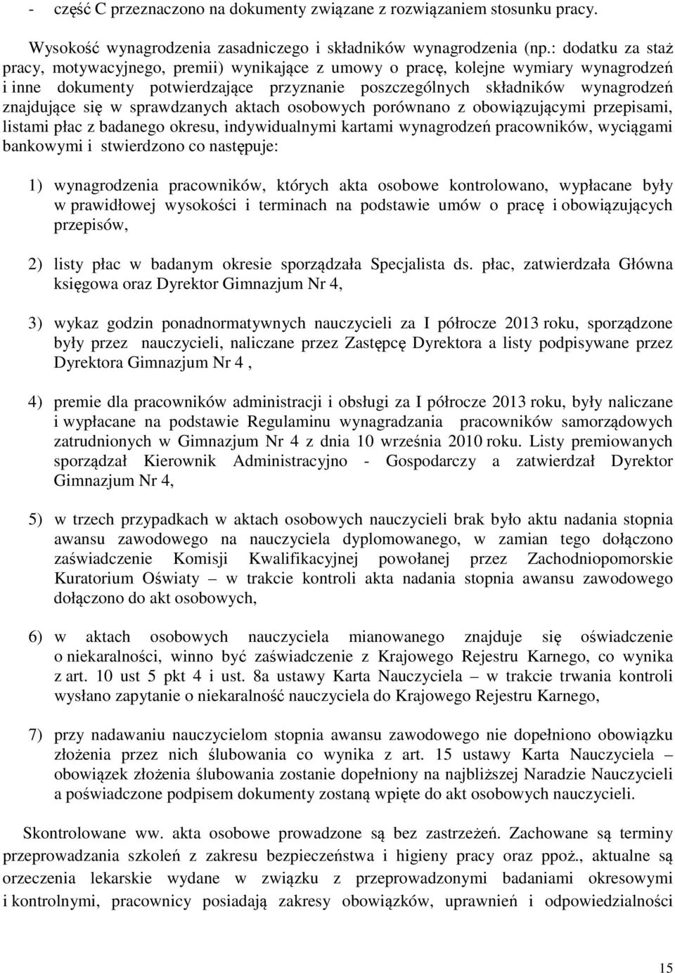 w sprawdzanych aktach osobowych porównano z obowiązującymi przepisami, listami płac z badanego okresu, indywidualnymi kartami wynagrodzeń pracowników, wyciągami bankowymi i stwierdzono co następuje: