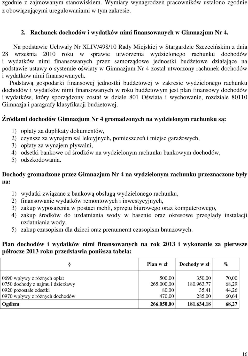 samorządowe jednostki budżetowe działające na podstawie ustawy o systemie oświaty w Gimnazjum Nr 4 został utworzony rachunek dochodów i wydatków nimi finansowanych.