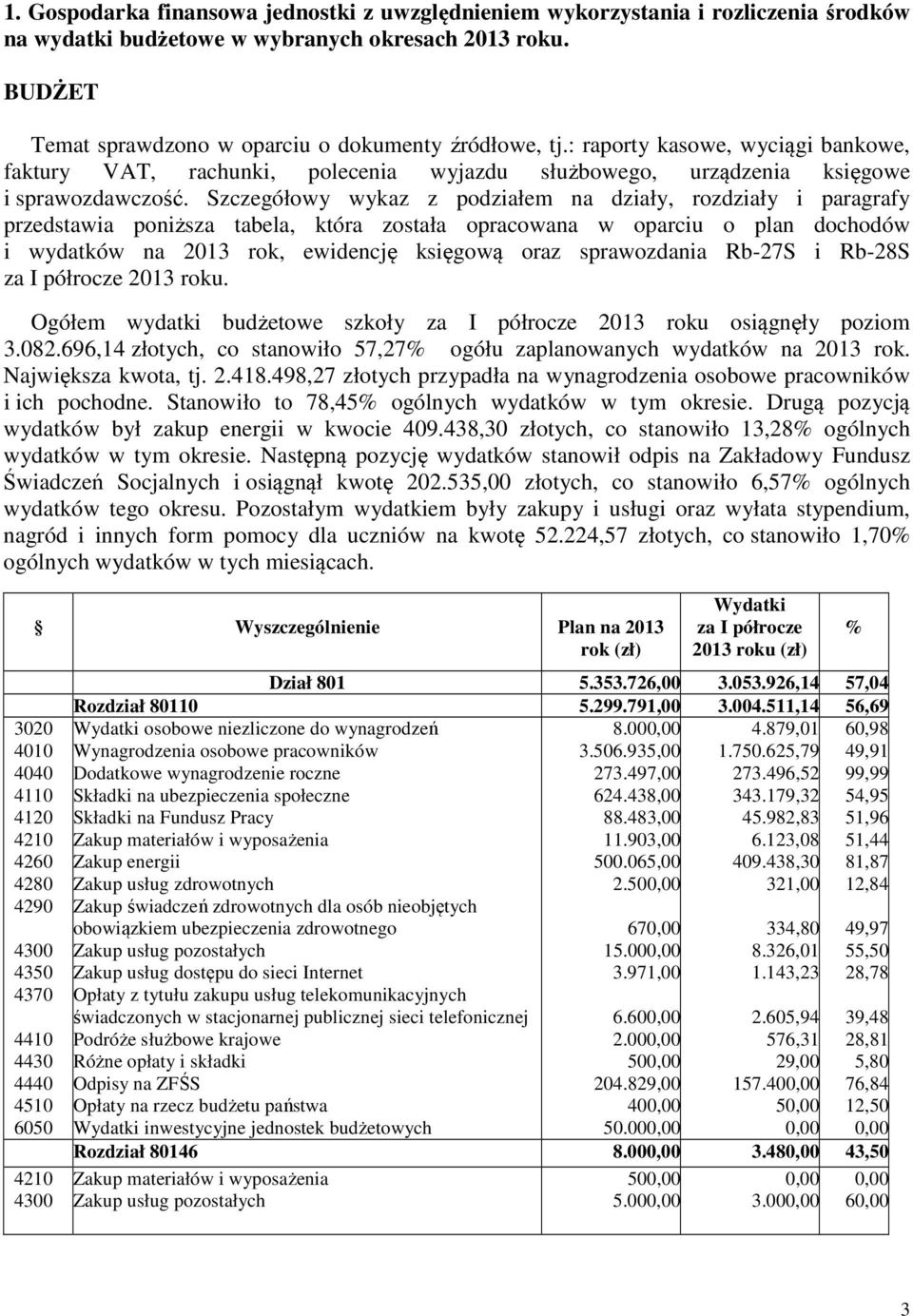 Szczegółowy wykaz z podziałem na działy, rozdziały i paragrafy przedstawia poniższa tabela, która została opracowana w oparciu o plan dochodów i wydatków na 2013 rok, ewidencję księgową oraz