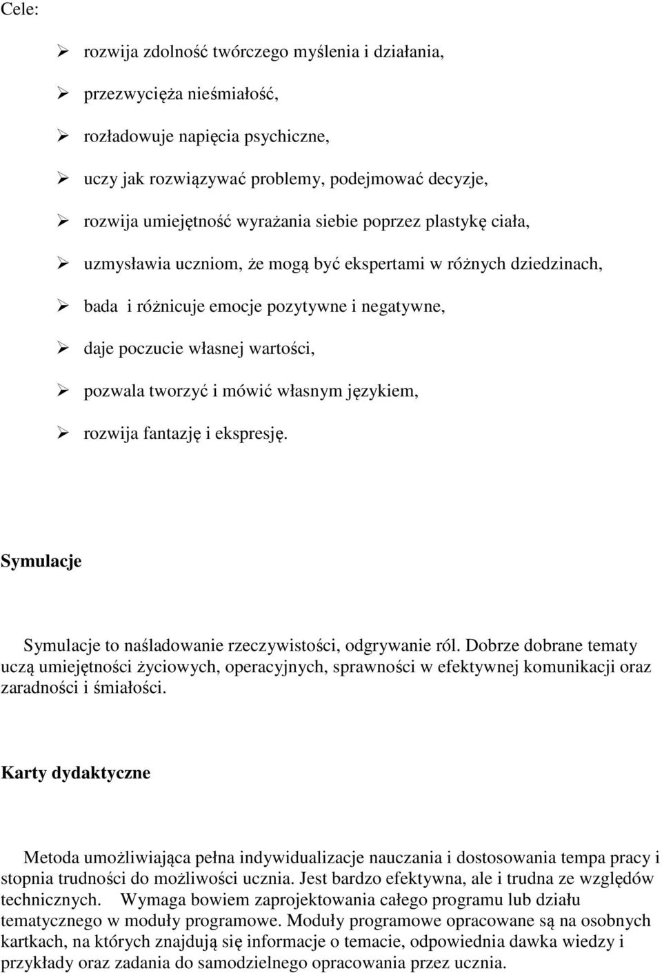 własnym językiem, rozwija fantazję i ekspresję. Symulacje Symulacje to naśladowanie rzeczywistości, odgrywanie ról.