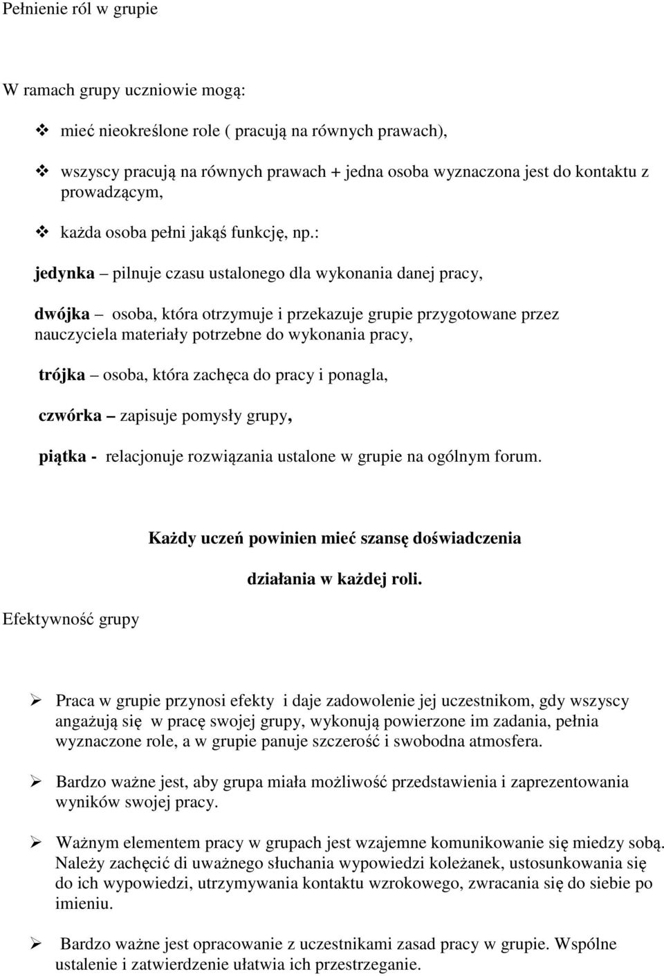 : jedynka pilnuje czasu ustalonego dla wykonania danej pracy, dwójka osoba, która otrzymuje i przekazuje grupie przygotowane przez nauczyciela materiały potrzebne do wykonania pracy, trójka osoba,