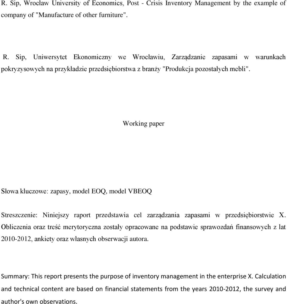 Working paper Słowa kluczowe: zapasy, model EOQ, model VBEOQ Streszczenie: Niniejszy raport przedstawia cel zarządzania zapasami w przedsiębiorstwie X.