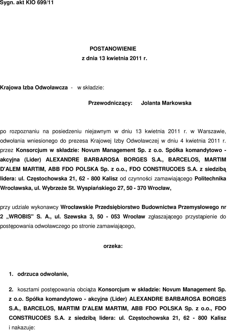 A., BARCELOS, MARTIM D'ALEM MARTIM, ABB FDO POLSKA Sp. z o.o., FDO CONSTRUCOES S.A. z siedzibą lidera: ul. Częstochowska 21, 62-800 Kalisz od czynności zamawiającego Politechnika Wrocławska, ul.