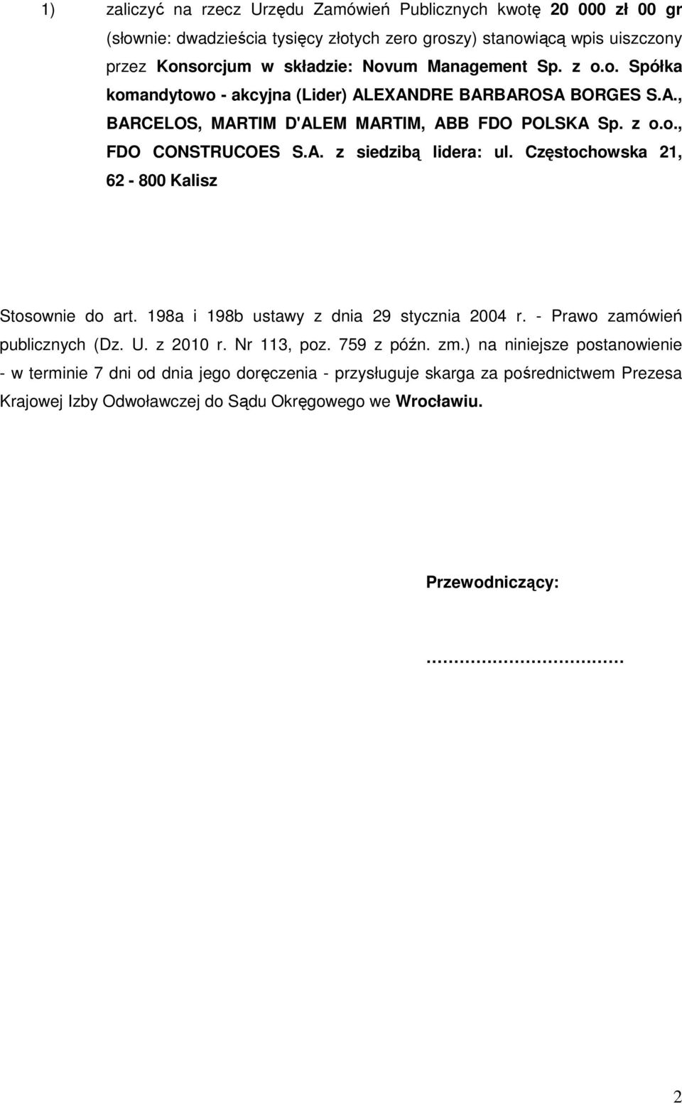 Częstochowska 21, 62-800 Kalisz Stosownie do art. 198a i 198b ustawy z dnia 29 stycznia 2004 r. - Prawo zamówień publicznych (Dz. U. z 2010 r. Nr 113, poz. 759 z późn. zm.