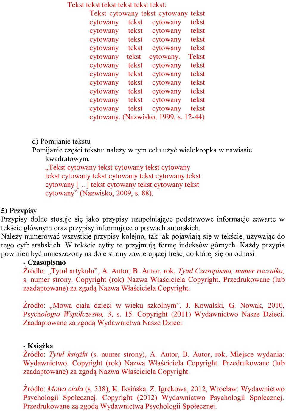 5) Przypisy Przypisy dolne stosuje się jako przypisy uzupełniające podstawowe informacje zawarte w tekście głównym oraz przypisy informujące o prawach autorskich.