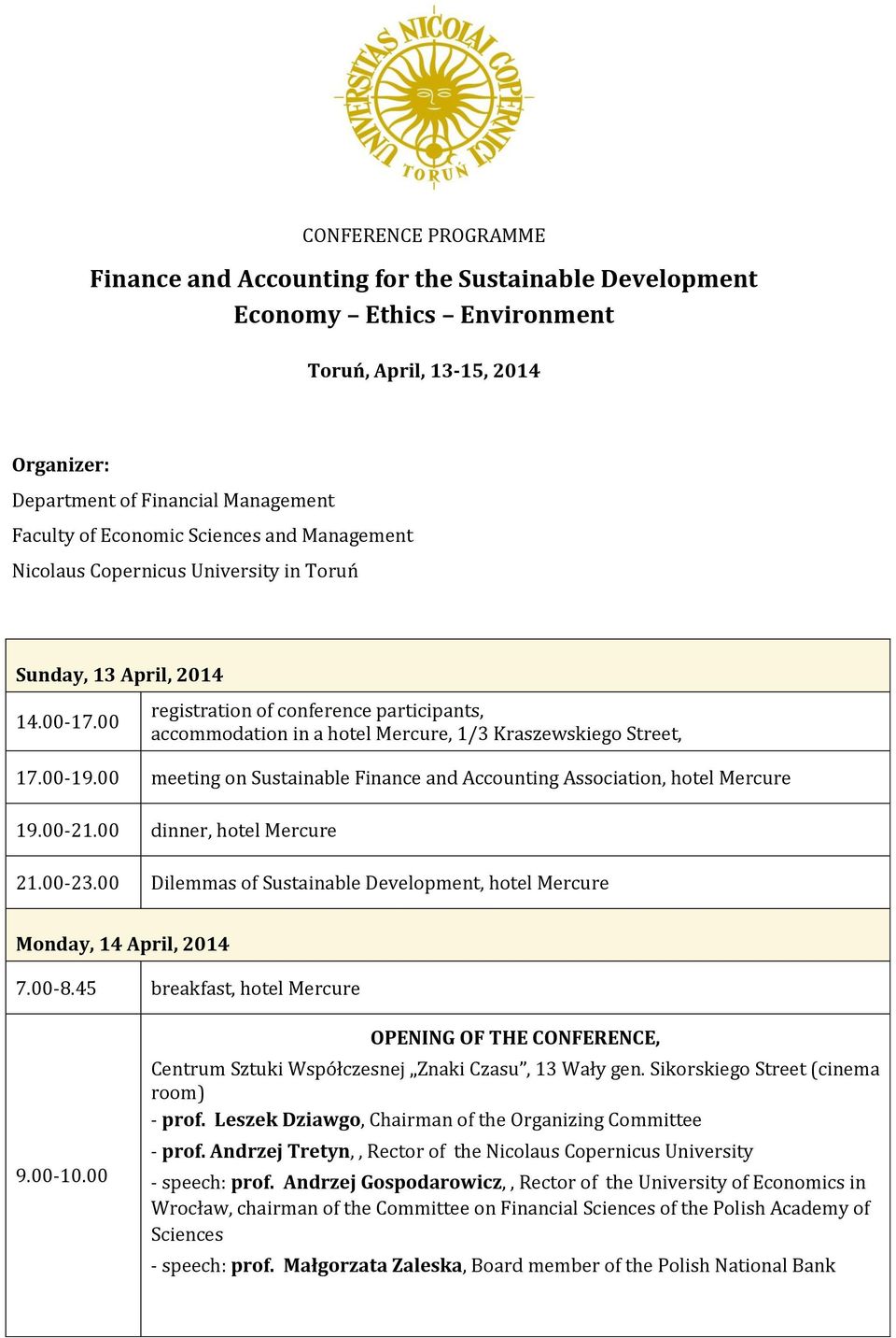 00 registration of conference participants, accommodation in a hotel Mercure, 1/3 Kraszewskiego Street, 17.00-19.00 meeting on Sustainable Finance and Accounting Association, hotel Mercure 19.00-21.