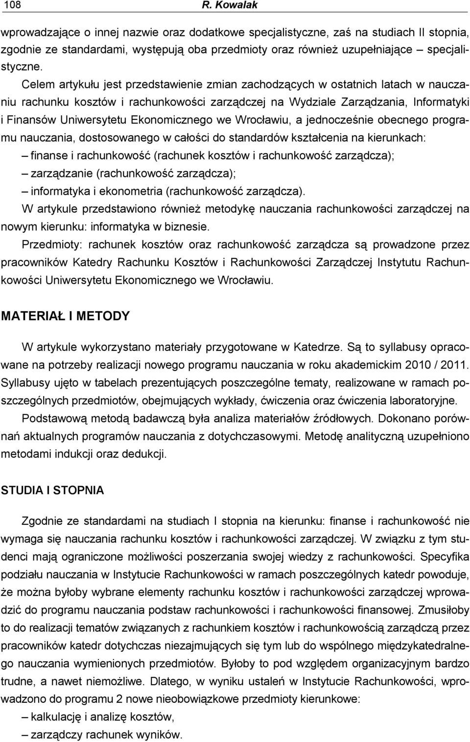 Ekonomicznego we Wrocławiu, a jednocześnie obecnego programu nauczania, dostosowanego w całości do standardów kształcenia na kierunkach: finanse i rachunkowość (rachunek kosztów i rachunkowość