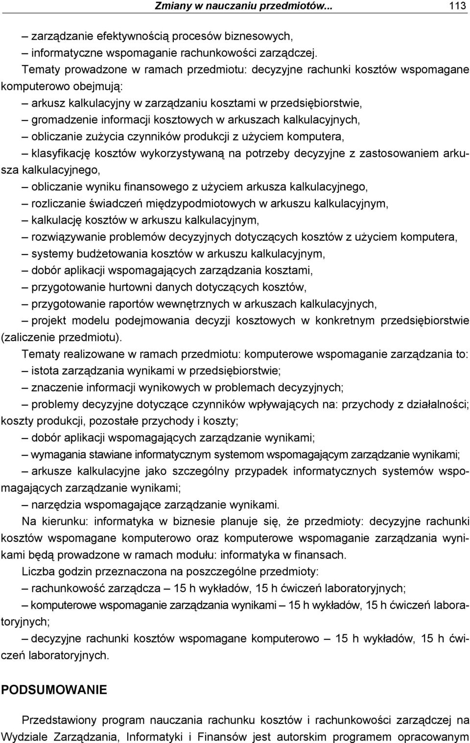 arkuszach kalkulacyjnych, obliczanie zużycia czynników produkcji z użyciem komputera, klasyfikację kosztów wykorzystywaną na potrzeby decyzyjne z zastosowaniem arkusza kalkulacyjnego, obliczanie