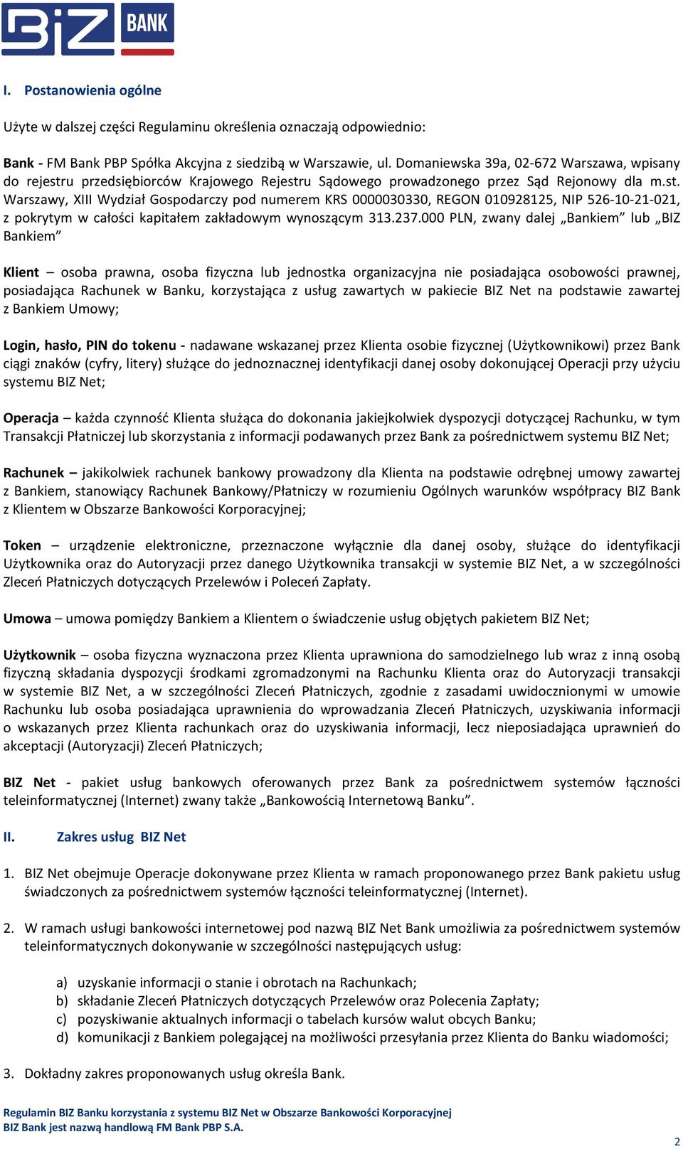 u przedsiębiorców Krajowego Rejestru Sądowego prowadzonego przez Sąd Rejonowy dla m.st. Warszawy, XIII Wydział Gospodarczy pod numerem KRS 0000030330, REGON 010928125, NIP 526-10-21-021, z pokrytym w całości kapitałem zakładowym wynoszącym 313.
