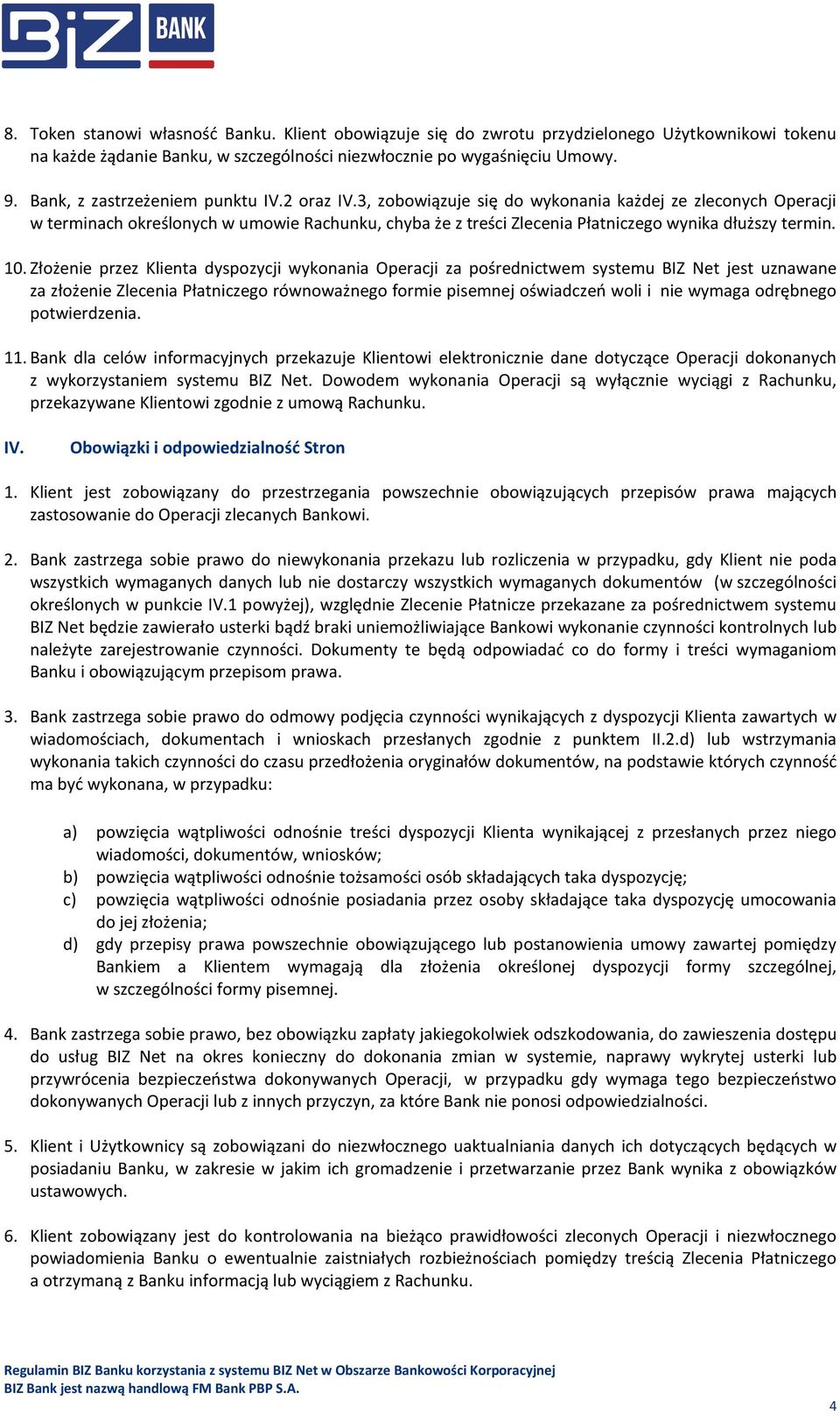 3, zobowiązuje się do wykonania każdej ze zleconych Operacji w terminach określonych w umowie Rachunku, chyba że z treści Zlecenia Płatniczego wynika dłuższy termin. 10.