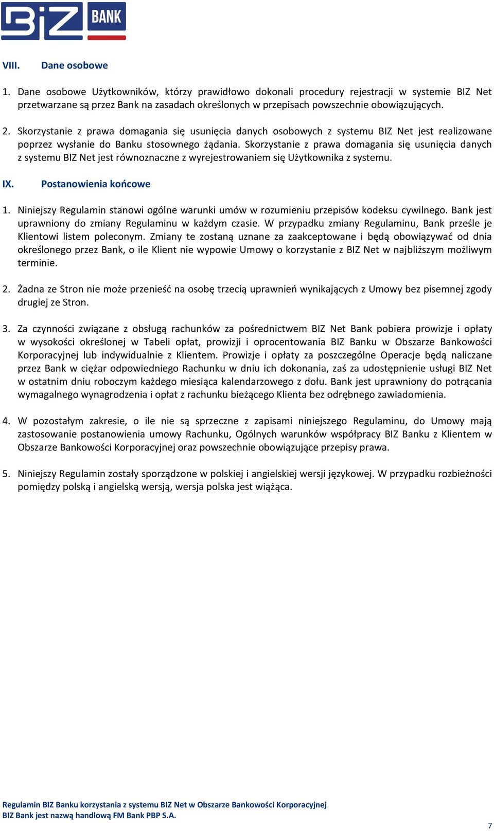 Skorzystanie z prawa domagania się usunięcia danych osobowych z systemu BIZ Net jest realizowane poprzez wysłanie do Banku stosownego żądania.