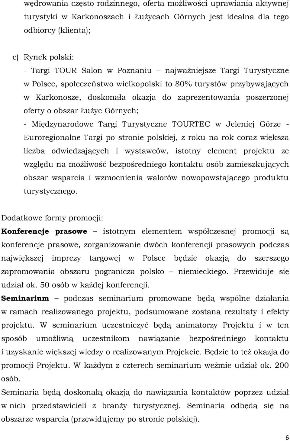 Górnych; - Międzynarodowe Targi Turystyczne TOURTEC w Jeleniej Górze - Euroregionalne Targi po stronie polskiej, z roku na rok coraz większa liczba odwiedzających i wystawców, istotny element