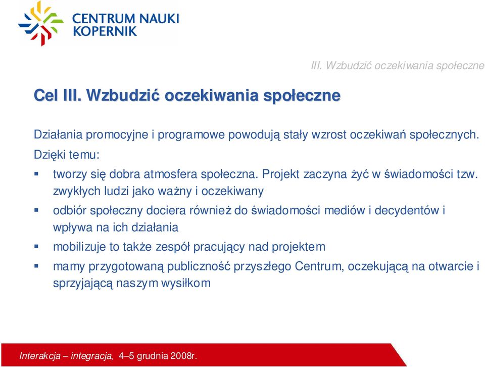 Dzięki temu: tworzy się dobra atmosfera społeczna. Projekt zaczyna Ŝyć w świadomości tzw.