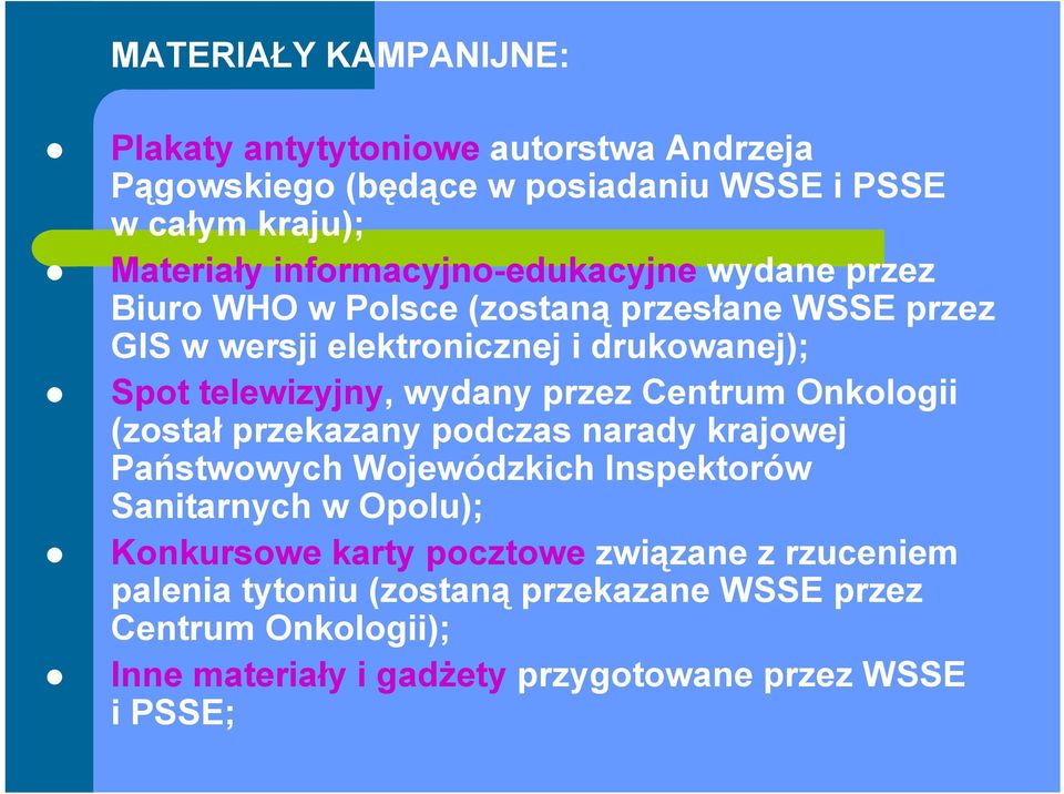 telewizyjny, wydany przez Centrum Onkologii (został przekazany podczas narady krajowej Państwowych Wojewódzkich Inspektorów Sanitarnych w Opolu);