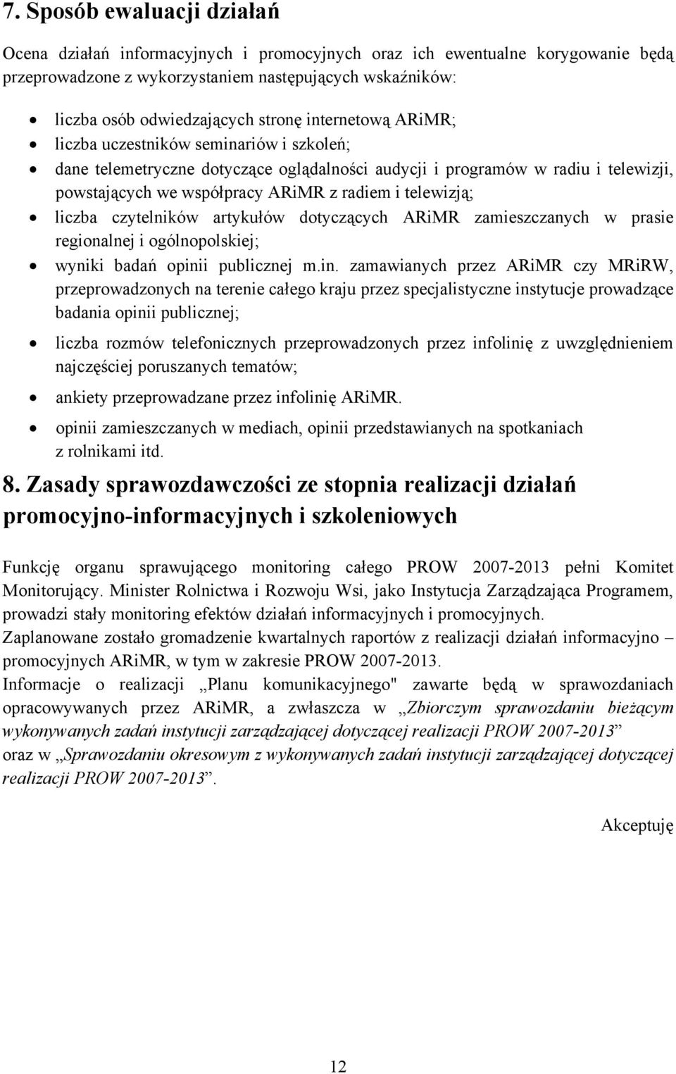 telewizją; liczba czytelników artykułów dotyczących ARiMR zamieszczanych w prasie regionalnej i ogólnopolskiej; wyniki badań opini