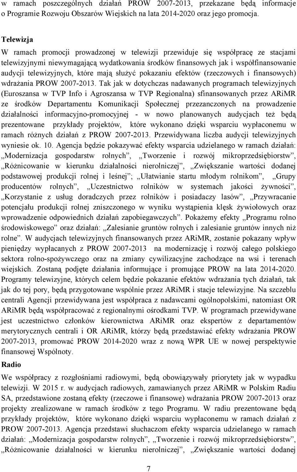 które mają służyć pokazaniu efektów (rzeczowych i finansowych) wdrażania PROW 2007-2013.