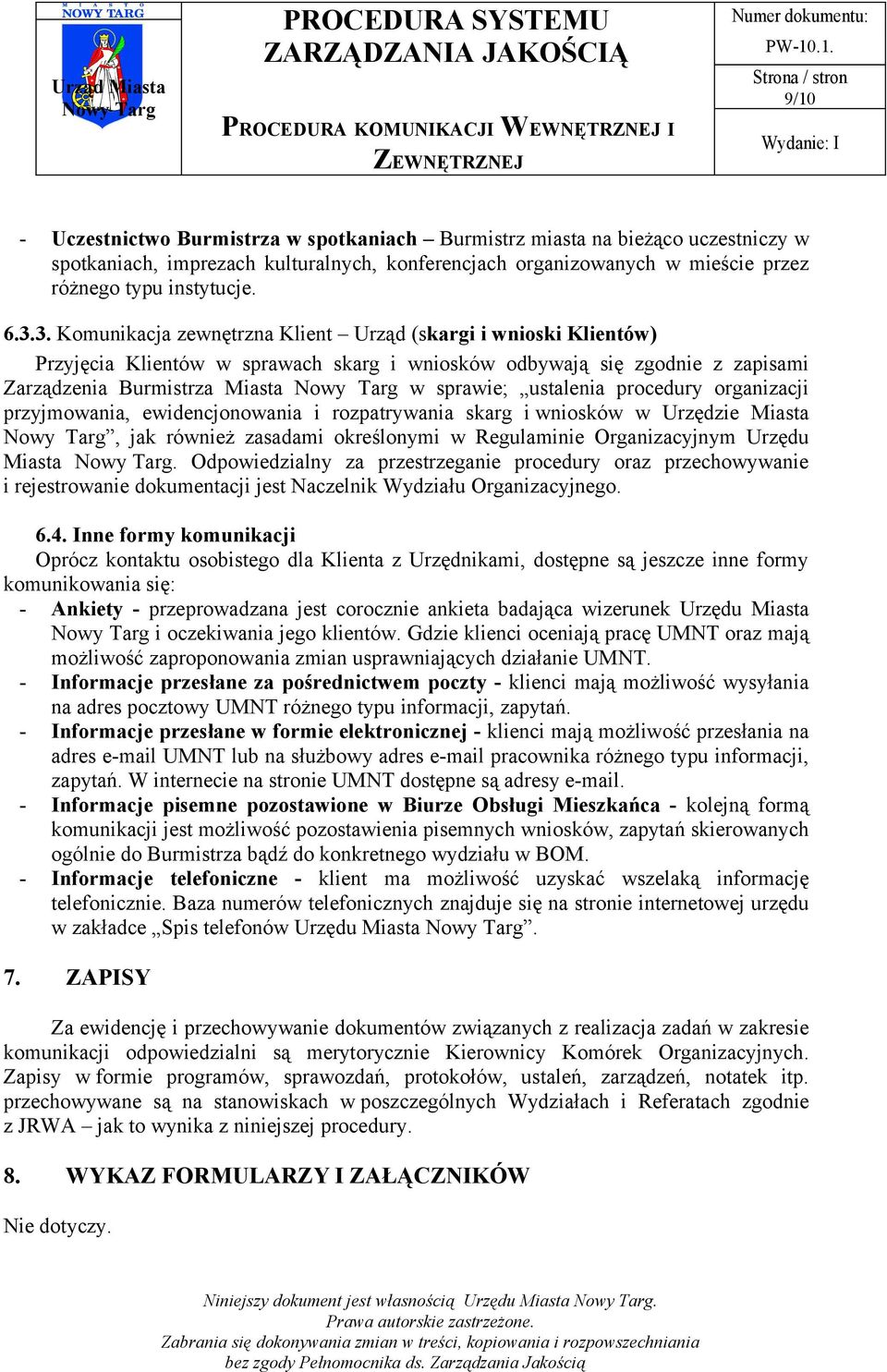 procedury organizacji przyjmowania, ewidencjonowania i rozpatrywania skarg i wniosków w Urzędzie Miasta, jak również zasadami określonymi w Regulaminie Organizacyjnym Urzędu Miasta.