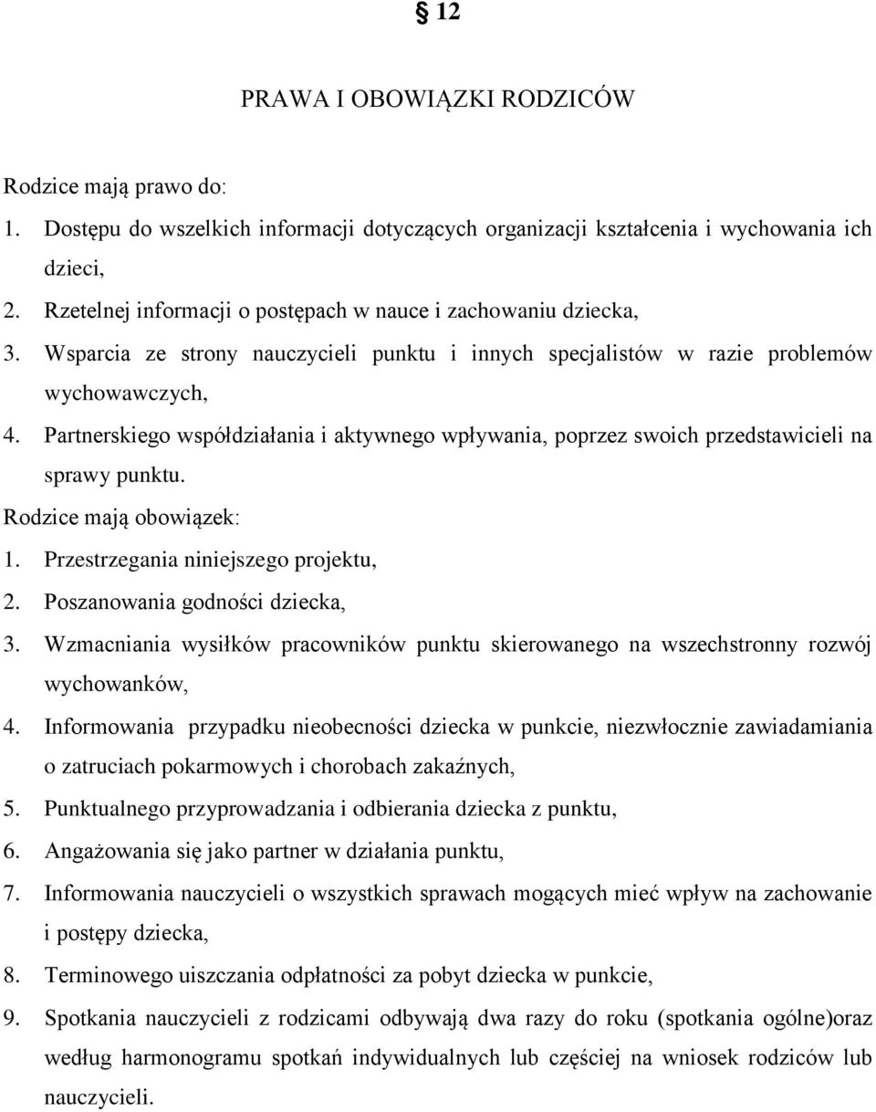 Partnerskiego współdziałania i aktywnego wpływania, poprzez swoich przedstawicieli na sprawy punktu. Rodzice mają obowiązek: 1. Przestrzegania niniejszego projektu, 2.