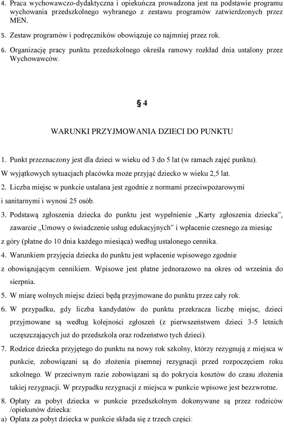 4 WARUNKI PRZYJMOWANIA DZIECI DO PUNKTU 1. Punkt przeznaczony jest dla dzieci w wieku od 3 do 5 lat (w ramach zajęć punktu). W wyjątkowych sytuacjach placówka może przyjąć dziecko w wieku 2,