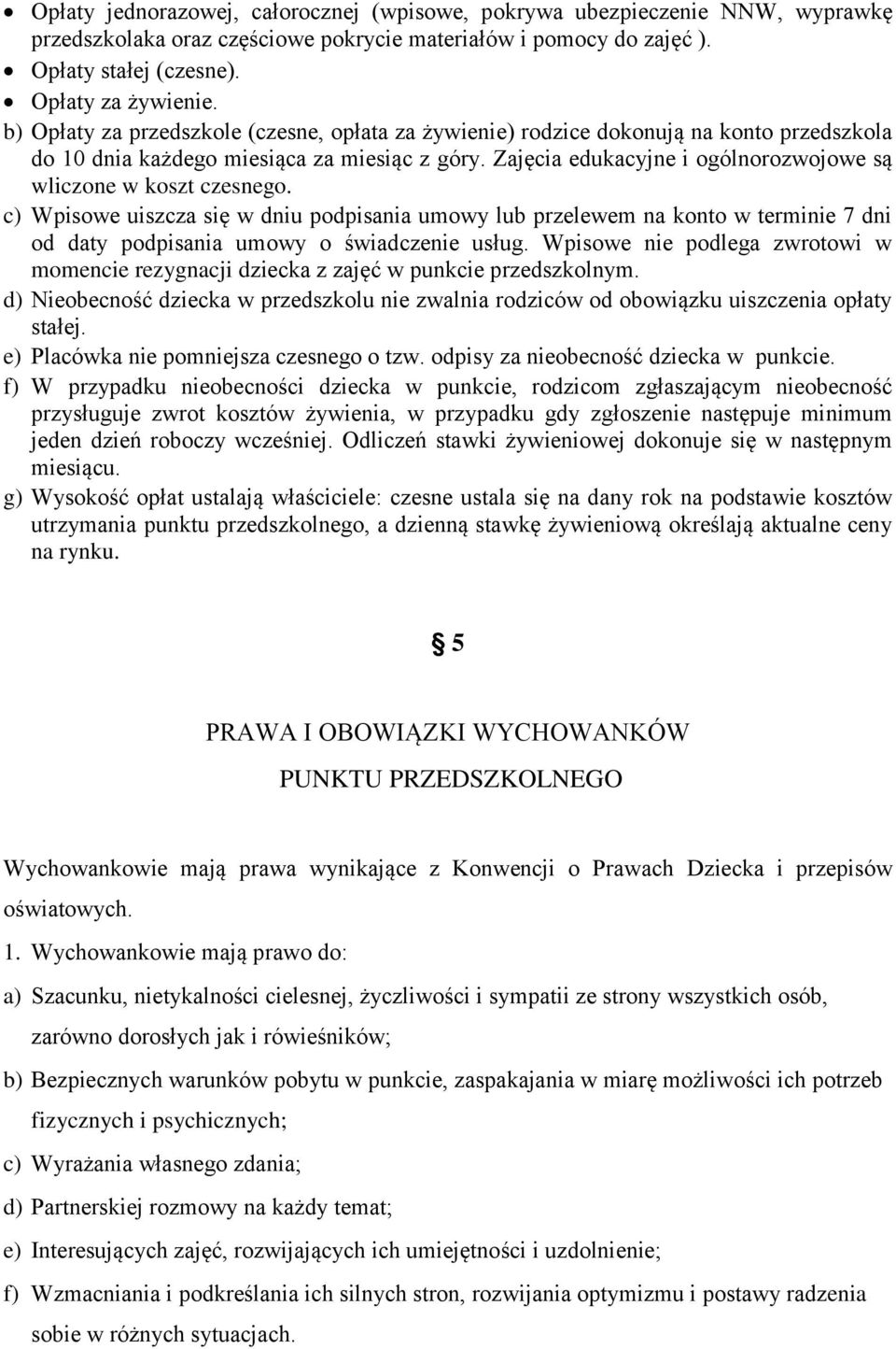 Zajęcia edukacyjne i ogólnorozwojowe są wliczone w koszt czesnego. c) Wpisowe uiszcza się w dniu podpisania umowy lub przelewem na konto w terminie 7 dni od daty podpisania umowy o świadczenie usług.