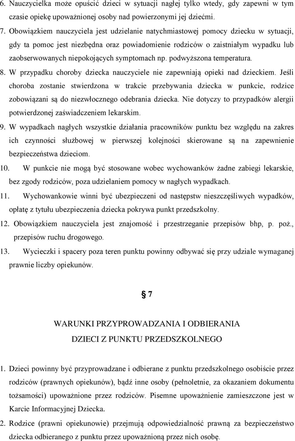 symptomach np. podwyższona temperatura. 8. W przypadku choroby dziecka nauczyciele nie zapewniają opieki nad dzieckiem.