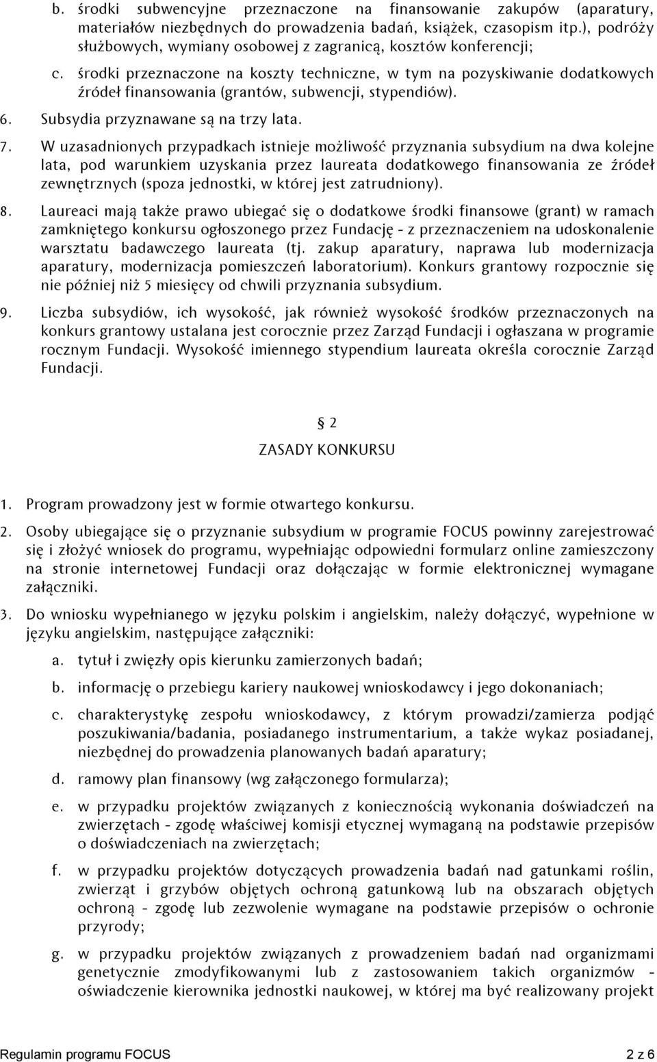 środki przeznaczone na koszty techniczne, w tym na pozyskiwanie dodatkowych źródeł finansowania (grantów, subwencji, stypendiów). 6. Subsydia przyznawane są na trzy lata. 7.