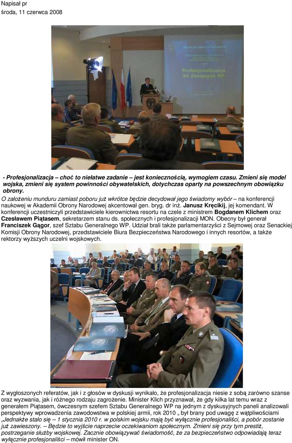 O załoŝeniu munduru zamiast poboru juŝ wkrótce będzie decydował jego świadomy wybór na konferencji naukowej w Akademii Obrony Narodowej akcentował gen. bryg. dr inŝ. Janusz Kręcikij, jej komendant.