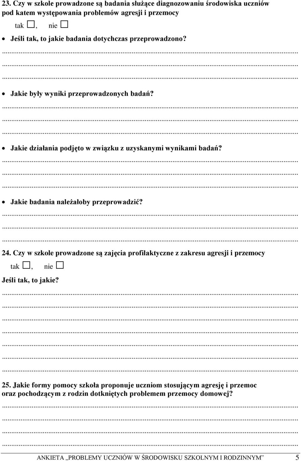 Jakie badania należałoby przeprowadzić? 24. Czy w szkole prowadzone są zajęcia profilaktyczne z zakresu agresji i przemocy Jeśli tak, to jakie? 25.