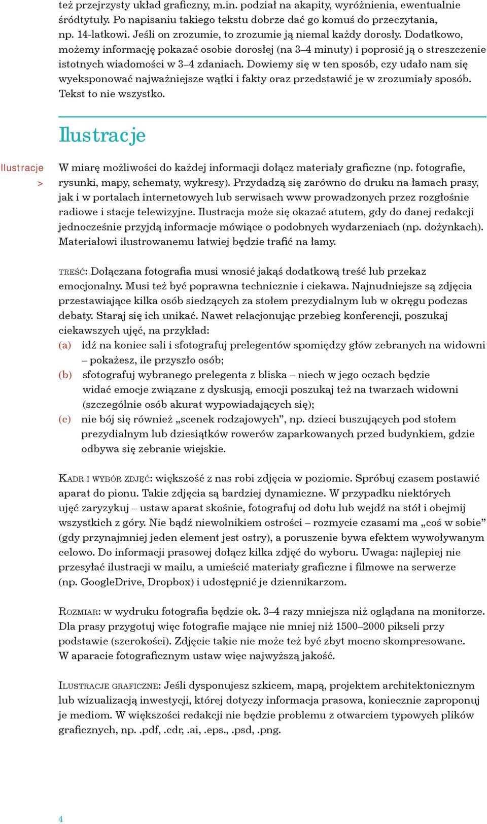 Dowiemy się w ten sposób, czy udało nam się wyeksponować najważniejsze wątki i fakty oraz przedstawić je w zrozumiały sposób. Tekst to nie wszystko.