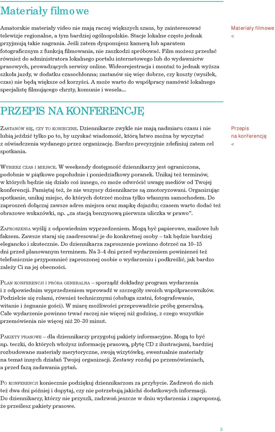 Film możesz przesłać również do administratora lokalnego portalu internetowego lub do wydawnictw prasowych, prowadzących serwisy online.