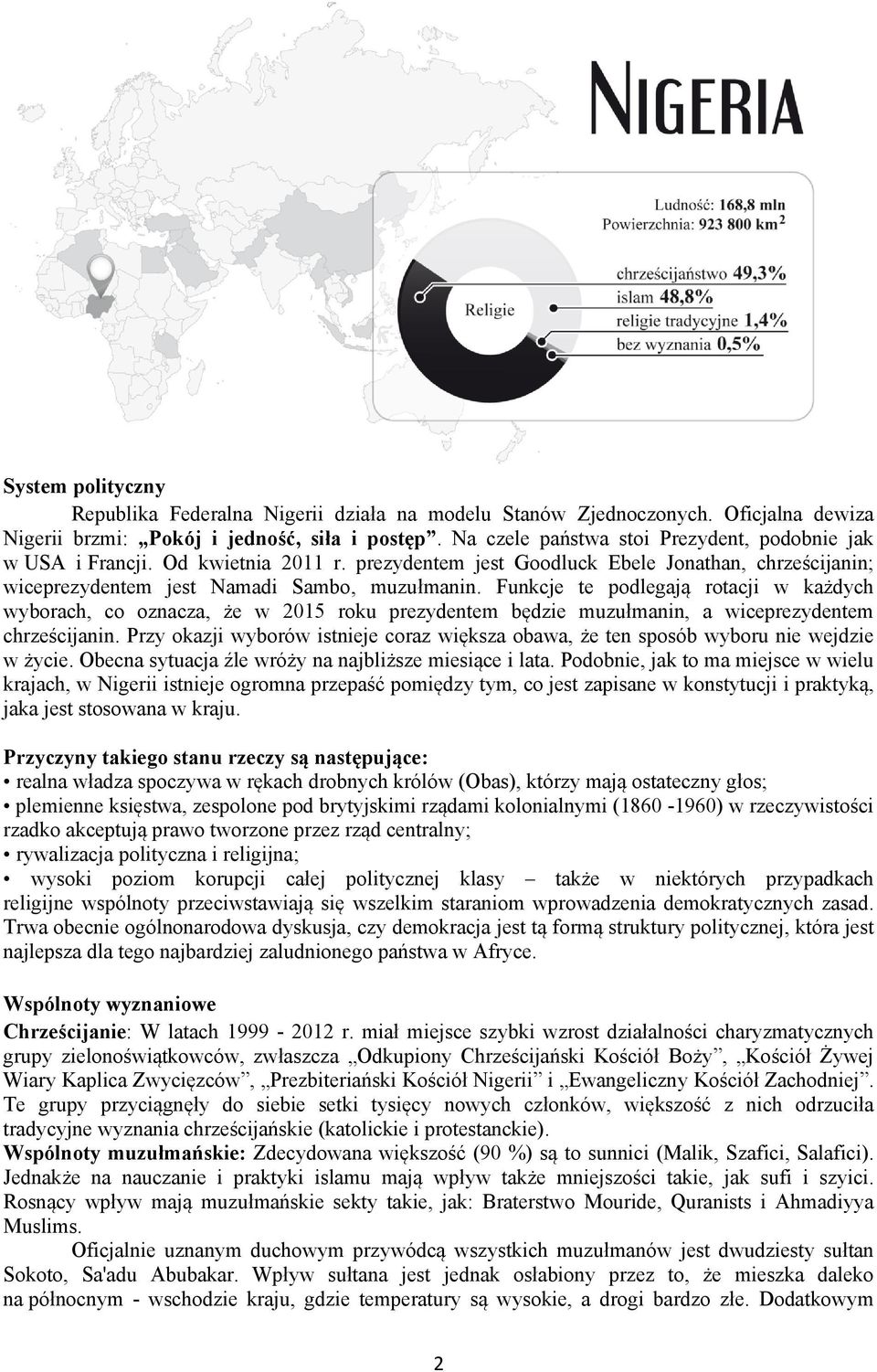 Funkcje te podlegają rotacji w każdych wyborach, co oznacza, że w 2015 roku prezydentem będzie muzułmanin, a wiceprezydentem chrześcijanin.