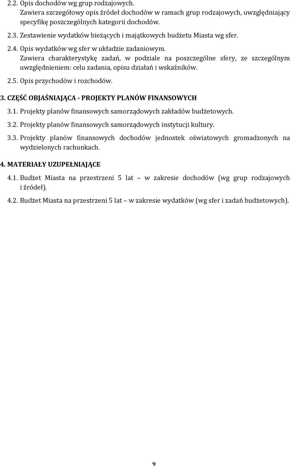 Zawiera charakterystykę zadań, w podziale na poszczególne sfery, ze szczególnym uwzględnieniem: celu zadania, opisu działań i wskaźników. 2.5. Opis przychodów i rozchodów. 3.