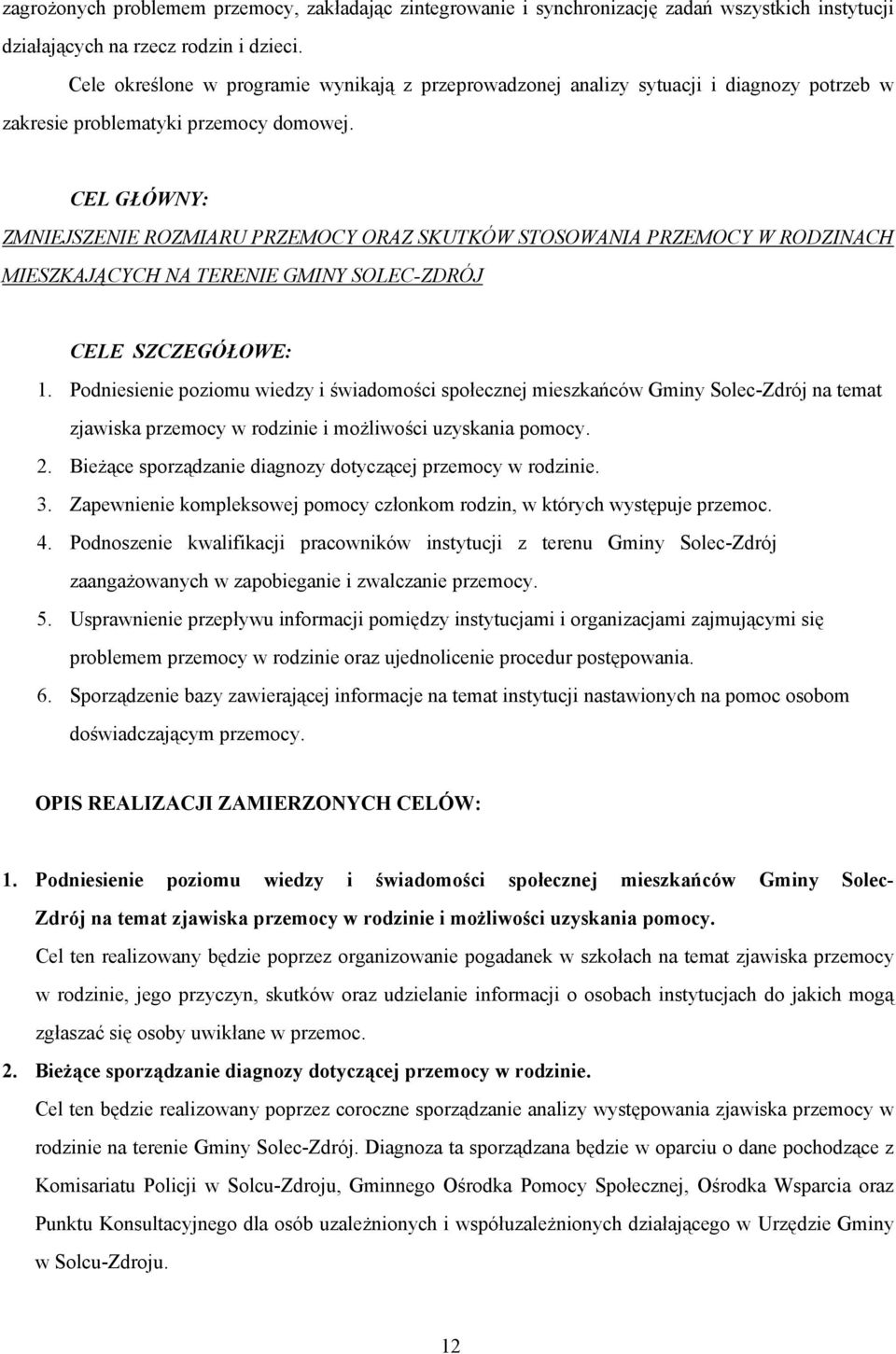 CEL GŁÓWNY: ZMNIEJSZENIE ROZMIARU PRZEMOCY ORAZ SKUTKÓW STOSOWANIA PRZEMOCY W RODZINACH MIESZKAJĄCYCH NA TERENIE GMINY SOLEC-ZDRÓJ CELE SZCZEGÓŁOWE: 1.