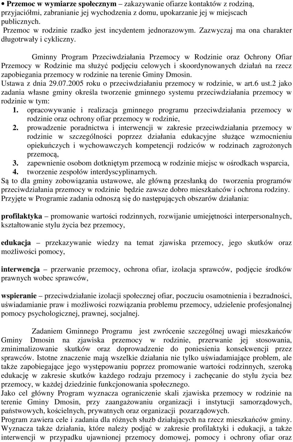 Gminny Program Przeciwdziałania Przemocy w Rodzinie oraz Ochrony Ofiar Przemocy w Rodzinie ma służyć podjęciu celowych i skoordynowanych działań na rzecz zapobiegania przemocy w rodzinie na terenie