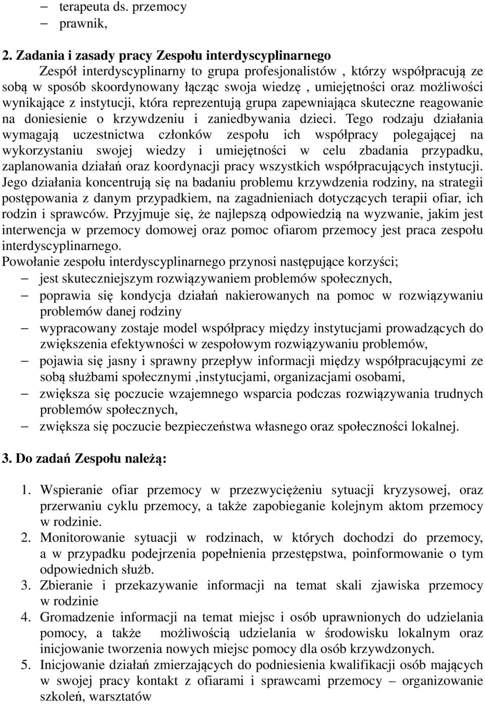 możliwości wynikające z instytucji, która reprezentują grupa zapewniająca skuteczne reagowanie na doniesienie o krzywdzeniu i zaniedbywania dzieci.