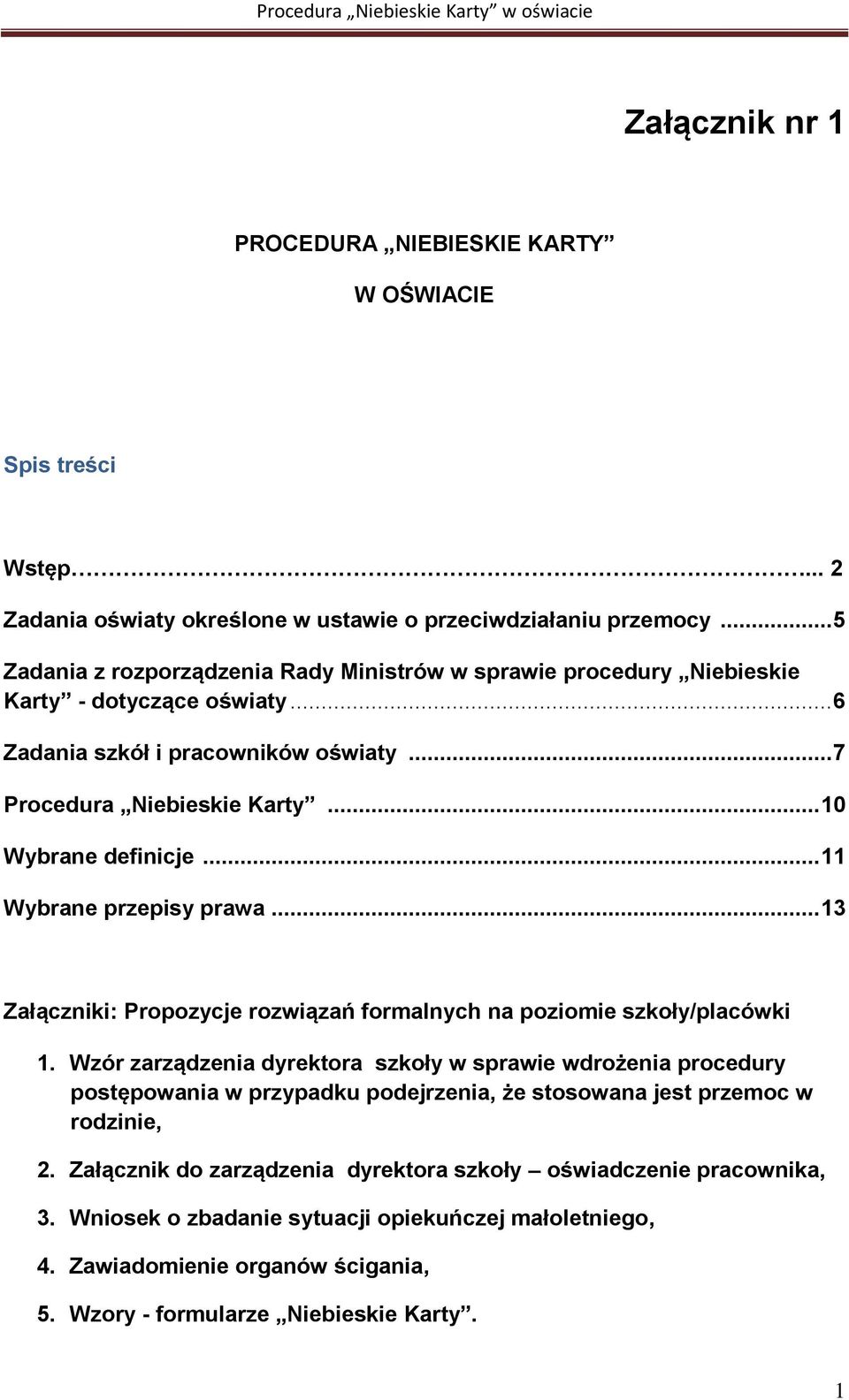 .. 11 Wybrane przepisy prawa... 13 Załączniki: Propozycje rozwiązań formalnych na poziomie szkoły/placówki 1.