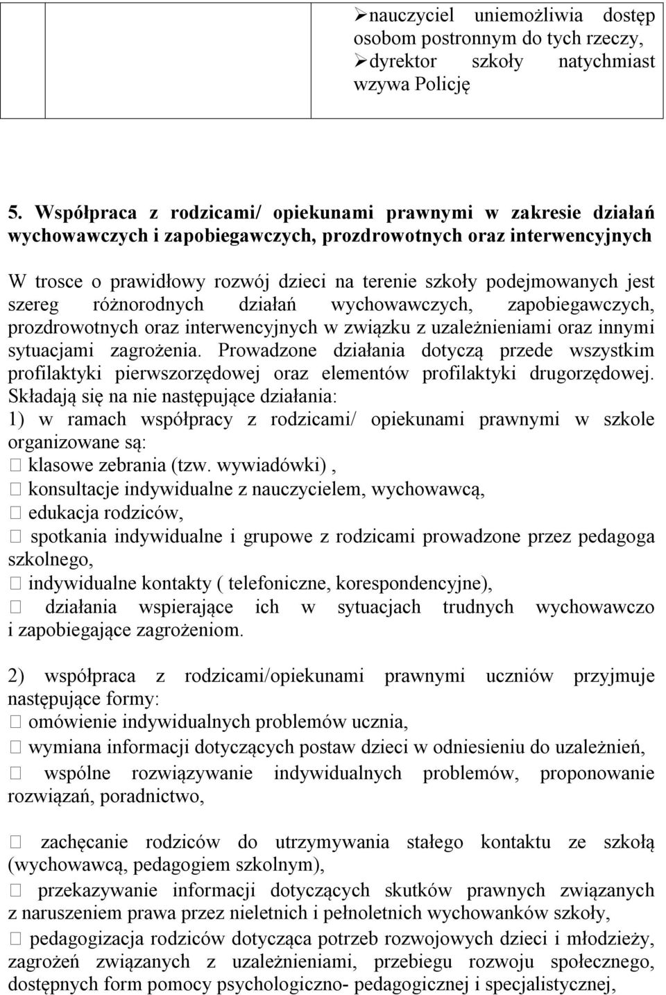 jest szereg różnorodnych działań wychowawczych, zapobiegawczych, prozdrowotnych oraz interwencyjnych w związku z uzależnieniami oraz innymi sytuacjami zagrożenia.