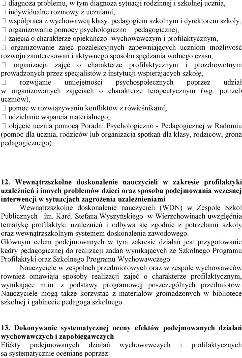 sposobu spędzania wolnego czasu, organizacja zajęć o charakterze profilaktycznym i prozdrowotnym prowadzonych przez specjalistów z instytucji wspierających szkołę, rozwijanie umiejętności