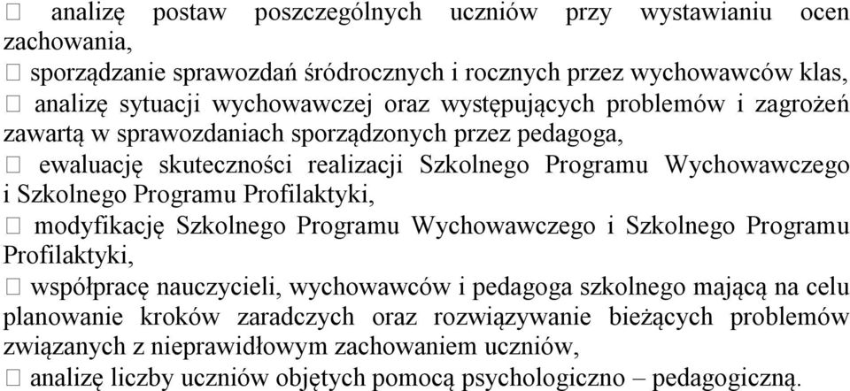 Programu Profilaktyki, modyfikację Szkolnego Programu Wychowawczego i Szkolnego Programu Profilaktyki, współpracę nauczycieli, wychowawców i pedagoga szkolnego mającą na celu