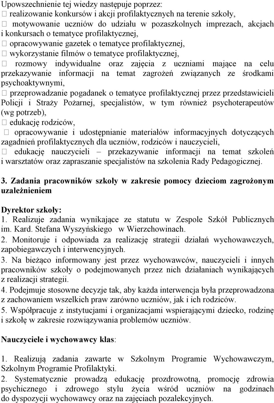 informacji na temat zagrożeń związanych ze środkami psychoaktywnymi, przeprowadzanie pogadanek o tematyce profilaktycznej przez przedstawicieli Policji i Straży Pożarnej, specjalistów, w tym również