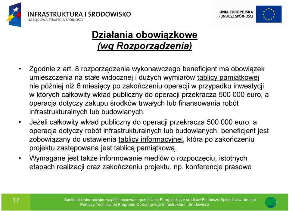 w których całkowity wkład publiczny do operacji przekracza 500 000 euro, a operacja dotyczy zakupu środków trwałych lub finansowania robót infrastrukturalnych lub budowlanych.