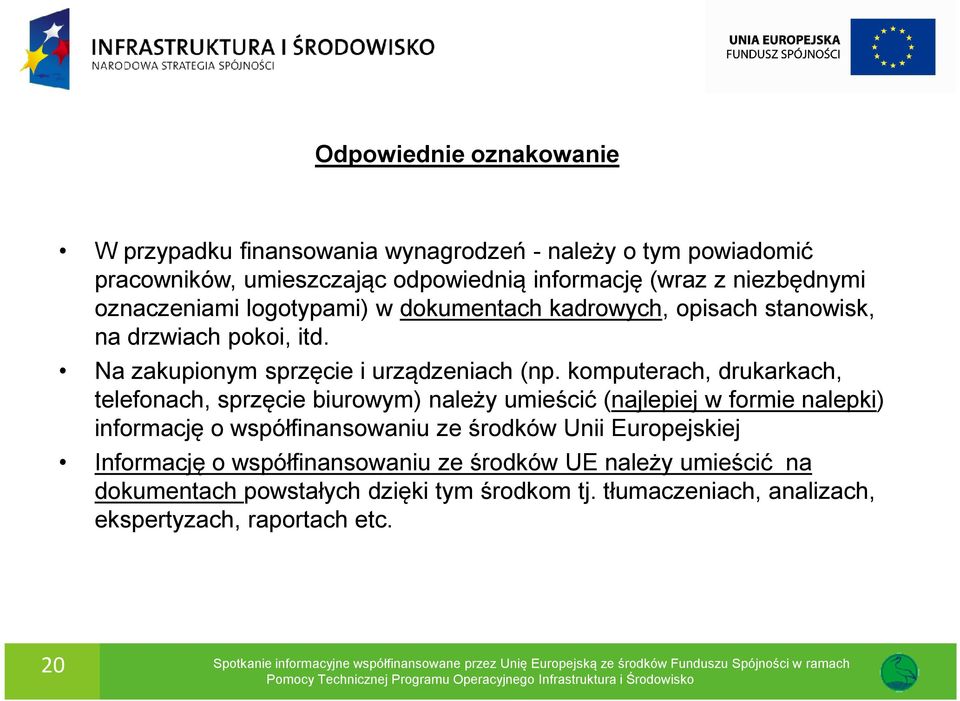 komputerach, drukarkach, telefonach, sprzęcie biurowym) należy umieścić (najlepiej w formie nalepki) informację o współfinansowaniu ze środków Unii Europejskiej Informację o