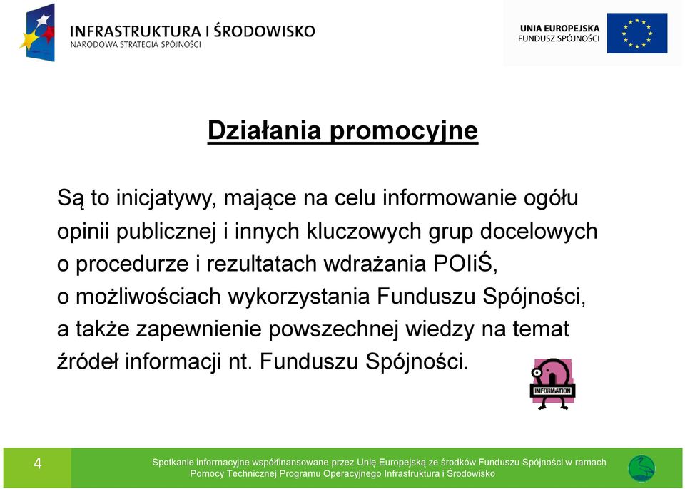 Funduszu Spójności, a także zapewnienie powszechnej wiedzy na temat źródeł informacji nt.