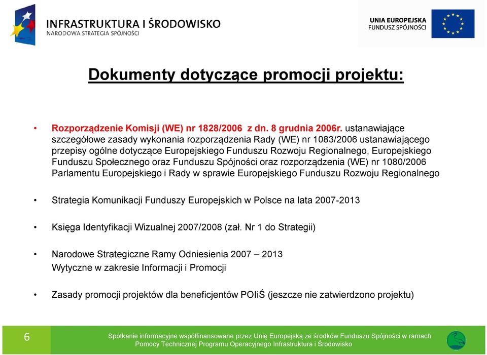 Społecznego oraz Funduszu Spójności oraz rozporządzenia (WE) nr 1080/2006 Parlamentu Europejskiego i Rady w sprawie Europejskiego Funduszu Rozwoju Regionalnego Strategia Komunikacji Funduszy