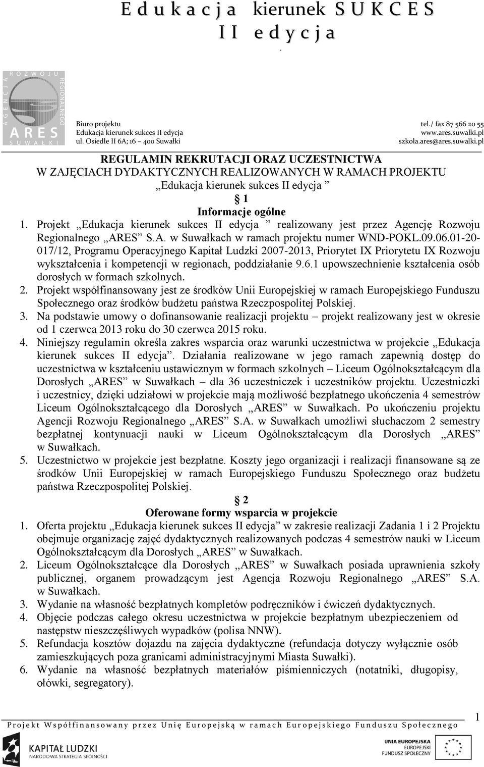 upowszechnienie kształcenia osób dorosłych w formach szkolnych 2 Projekt współfinansowany jest ze środków Unii Europejskiej w ramach Europejskiego Funduszu Społecznego oraz środków budżetu państwa