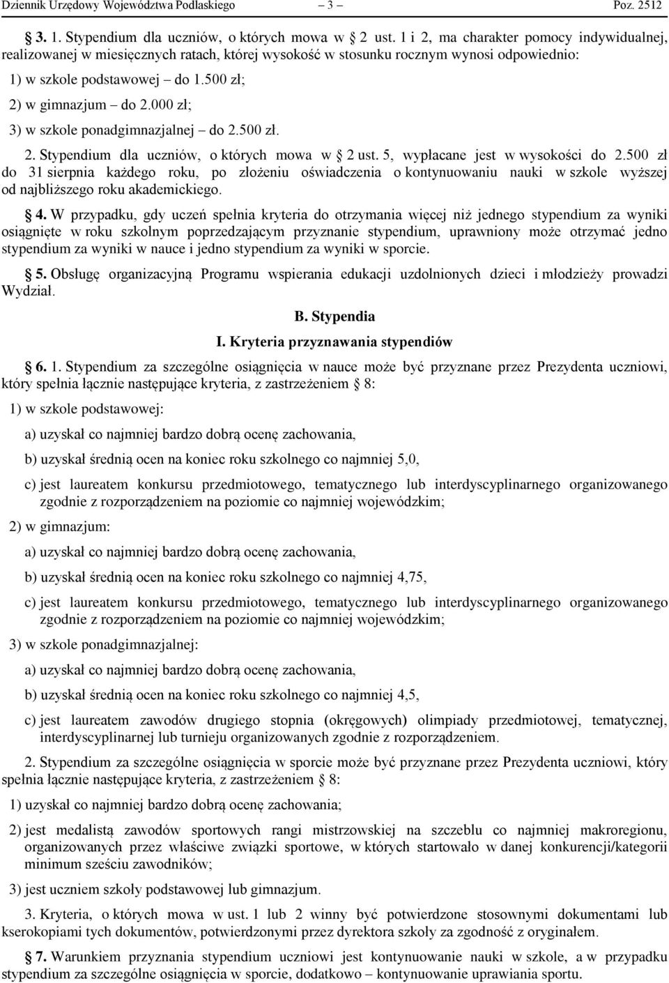 000 zł; 3) w szkole ponadgimnazjalnej do 2.500 zł. 2. Stypendium dla uczniów, o których mowa w 2 ust. 5, wypłacane jest w wysokości do 2.