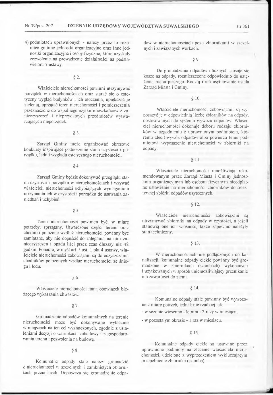 Właściciele nieruchomości powinni utrzymywać porządek w nieruchomościach oraz starać się o estetyczny wygląd budynków i ich otoczenia, upiększać je zielenią uprzątać teren nieruchomości i